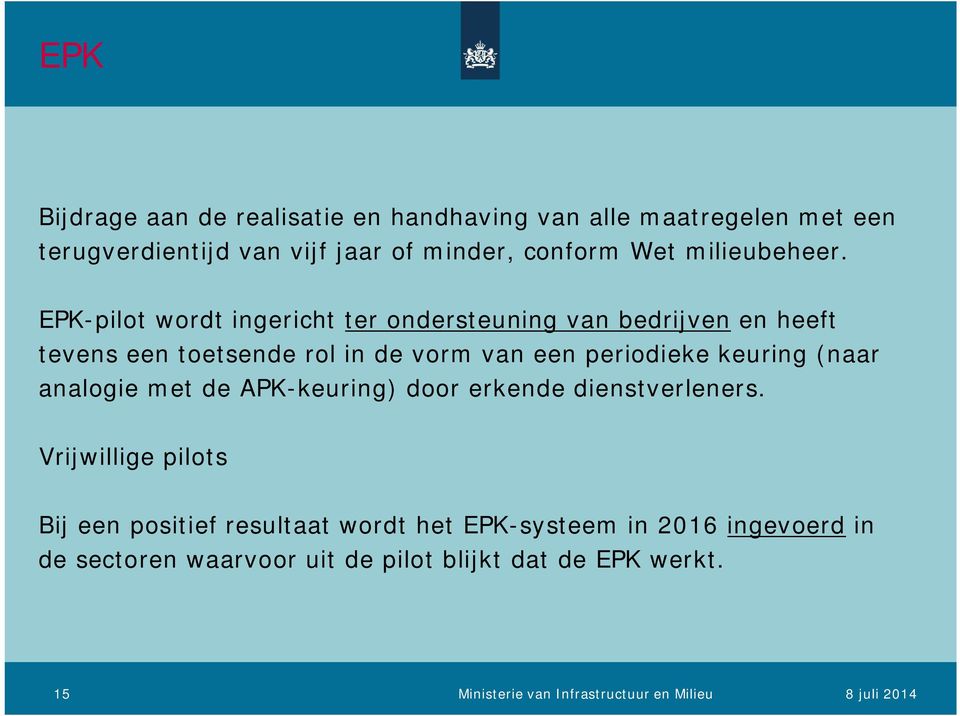 EPK-pilot wordt ingericht ter ondersteuning van bedrijven en heeft tevens een toetsende rol in de vorm van een periodieke keuring