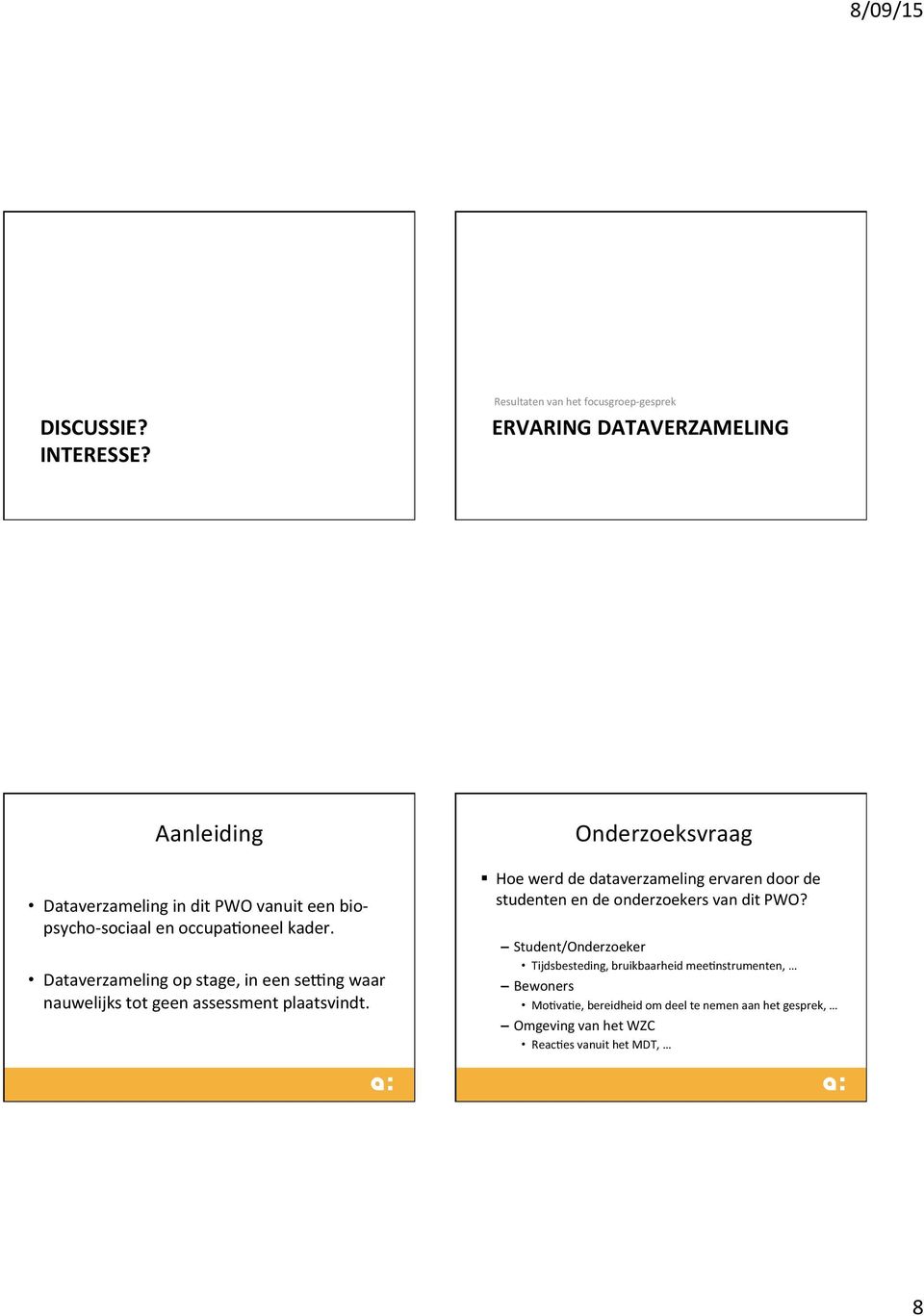 occupa*oneel kader. Dataverzameling op stage, in een sepng waar nauwelijks tot geen assessment plaatsvindt.