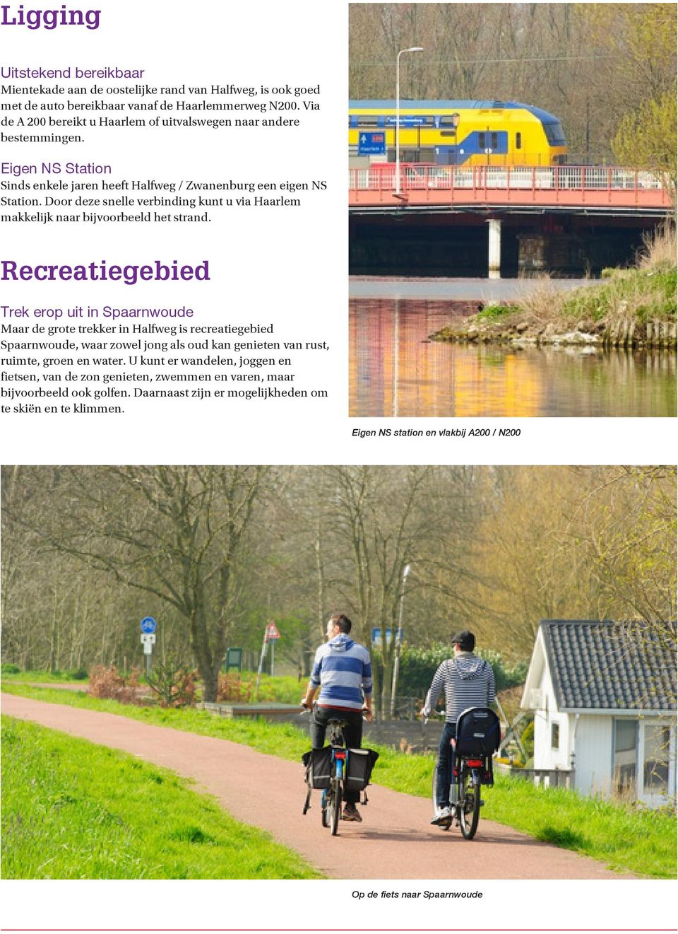 Door deze snelle verbinding kunt u via Haarlem makkelijk naar bijvoorbeeld het strand.