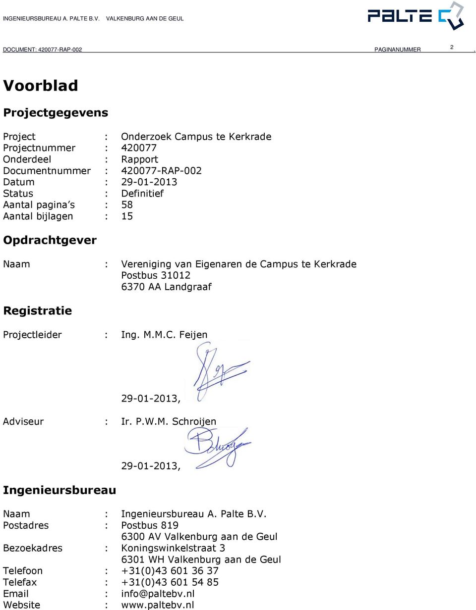 Projectleider : Ing. M.M.C. Feijen 29-01-2013, Adviseur : Ir. P.W.M. Schroijen 29-01-2013, Ingenieursbureau Naam : Ingenieursbureau A. Palte B.V.