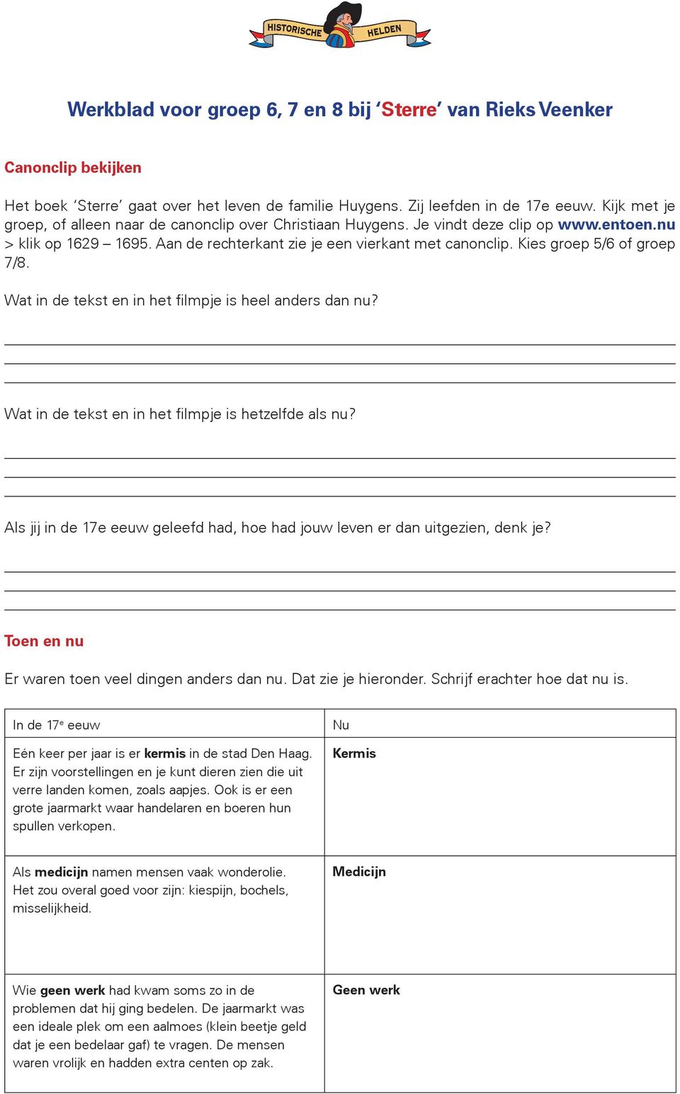 Kies groep 5/6 of groep 7/8. Wat in de tekst en in het filmpje is heel anders dan nu? Wat in de tekst en in het filmpje is hetzelfde als nu?