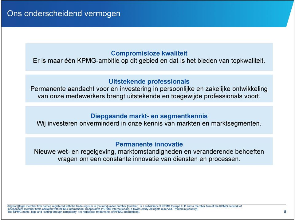 professionals voort. Diepgaande markt- en segmentkennis Wij investeren onverminderd in onze kennis van markten en marktsegmenten.