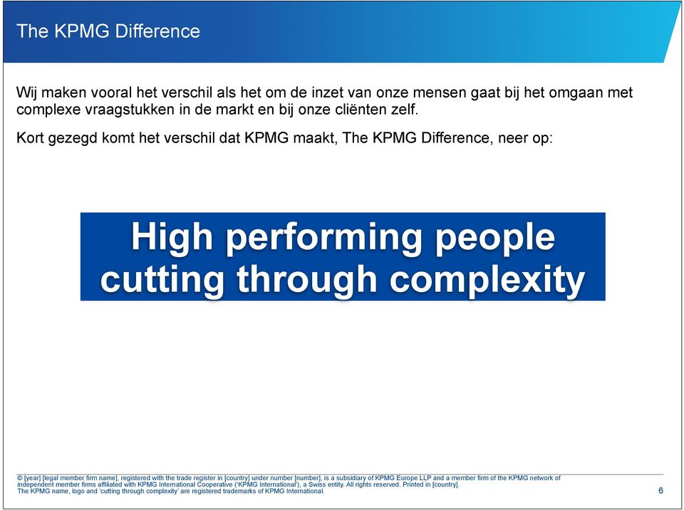 Kort gezegd komt het verschil dat KPMG maakt, The KPMG Difference, neer op: High performing people