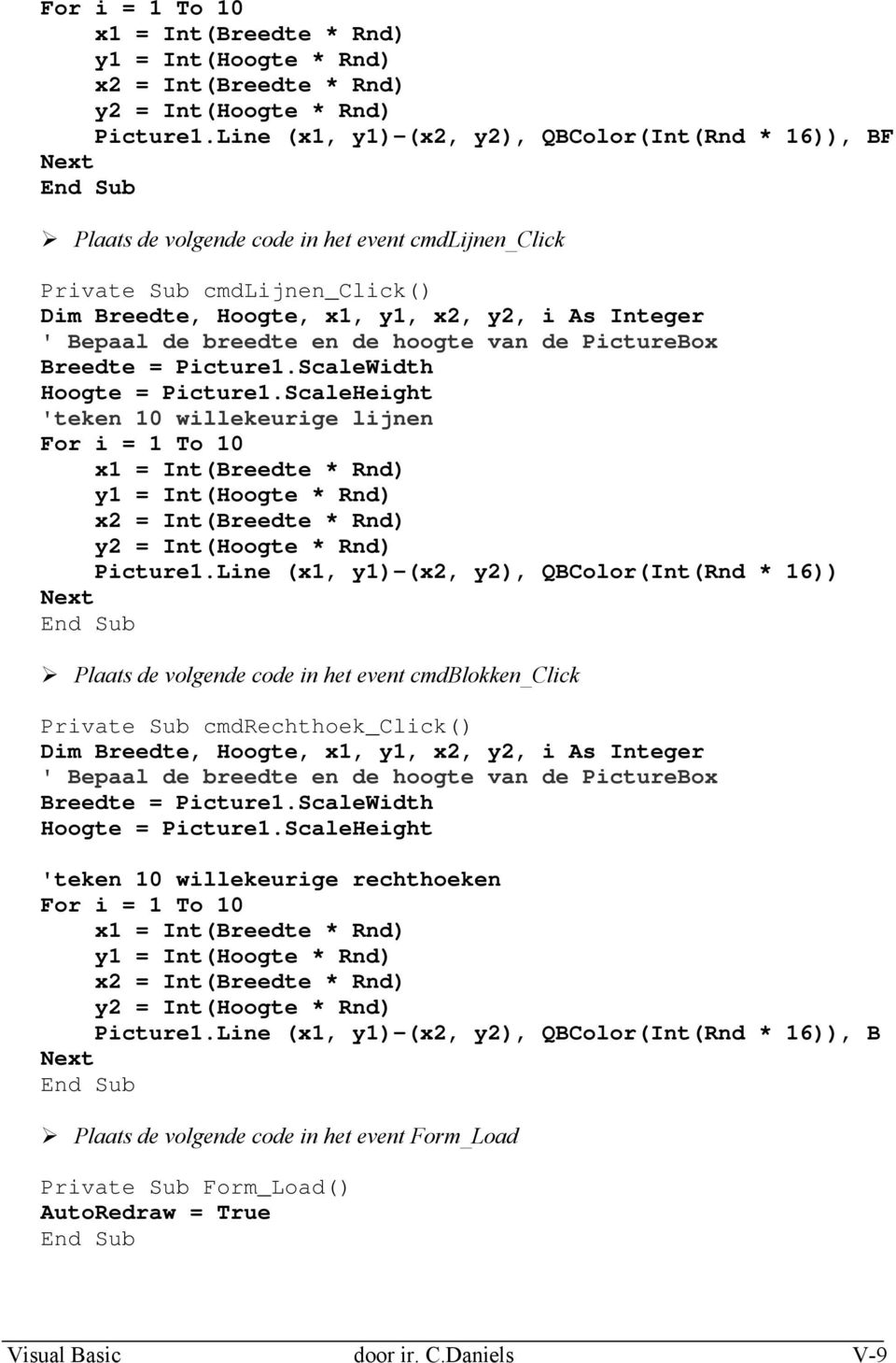 breedte en de hoogte van de PictureBox Breedte = Picture1.ScaleWidth Hoogte = Picture1.