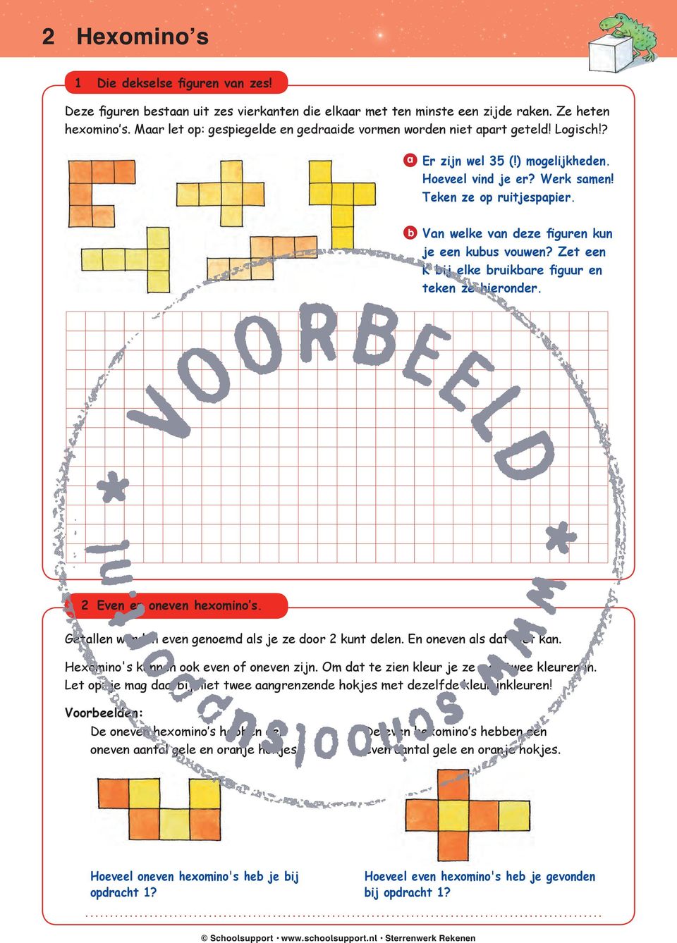 b Van welke van deze figuren kun. je een kubus vouwen? Zet een K bij elke bruikbare figuur en teken ze hieronder. 2 Even en oneven hexomino s. Getallen worden even genoemd als je ze door 2 kunt delen.