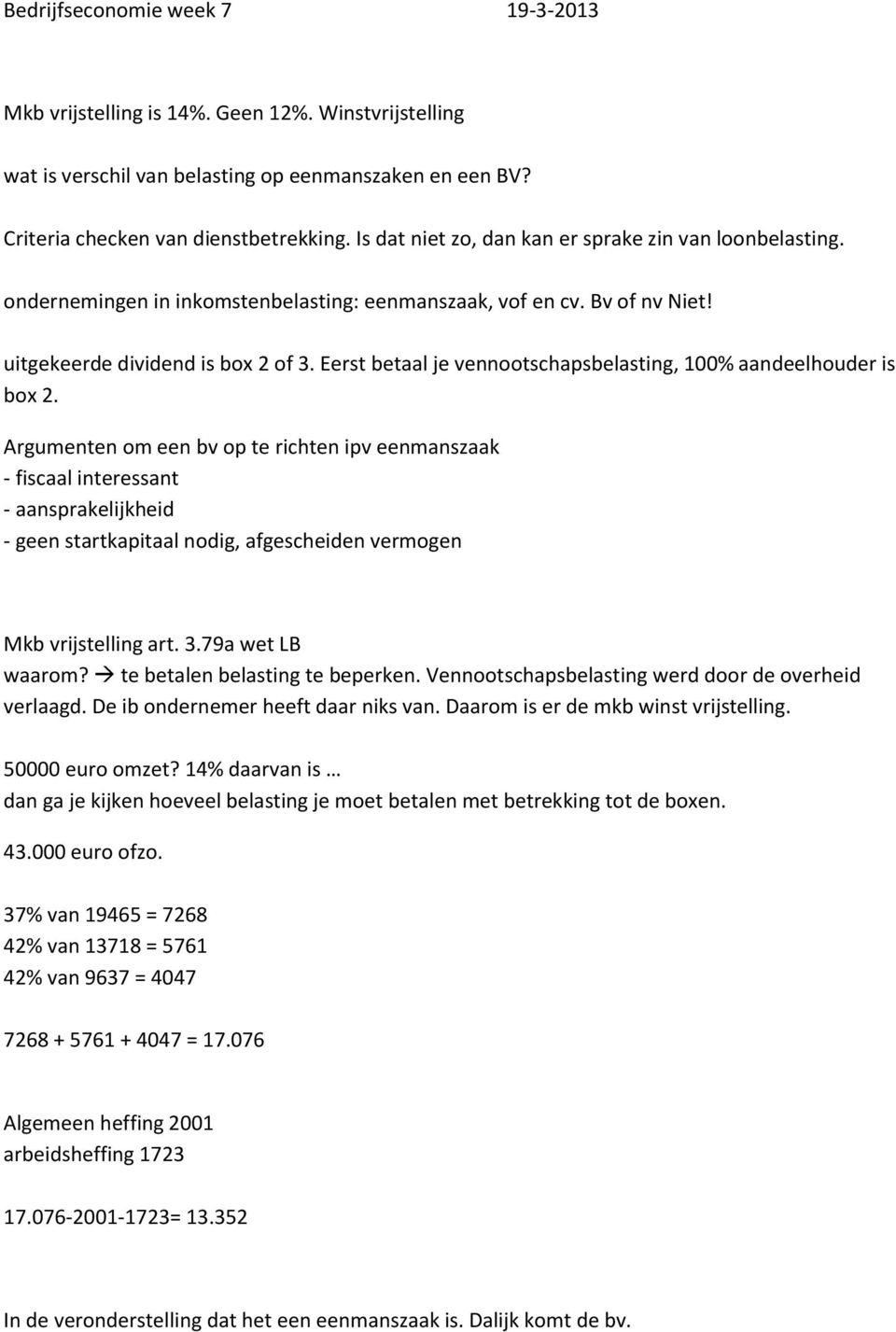 Eerst betaal je vennootschapsbelasting, 100% aandeelhouder is box 2.