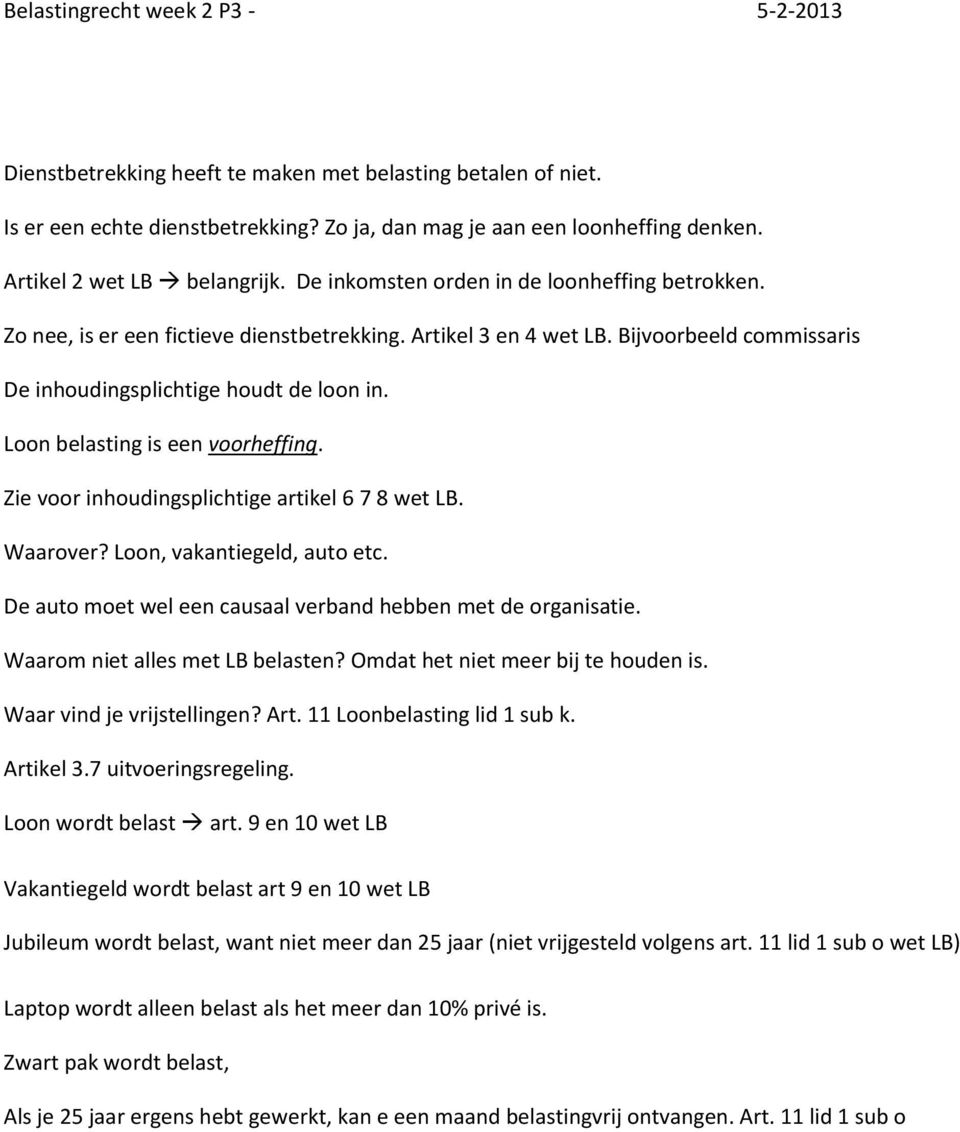 Bijvoorbeeld commissaris De inhoudingsplichtige houdt de loon in. Loon belasting is een voorheffing. Zie voor inhoudingsplichtige artikel 6 7 8 wet LB. Waarover? Loon, vakantiegeld, auto etc.