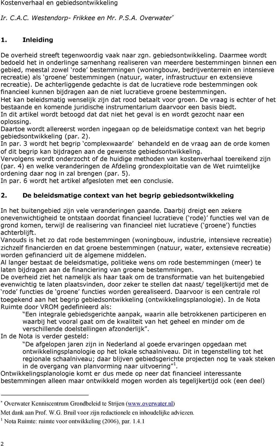 Daarmee wordt bedoeld het in onderlinge samenhang realiseren van meerdere bestemmingen binnen een gebied, meestal zowel rode bestemmingen (woningbouw, bedrijventerrein en intensieve recreatie) als