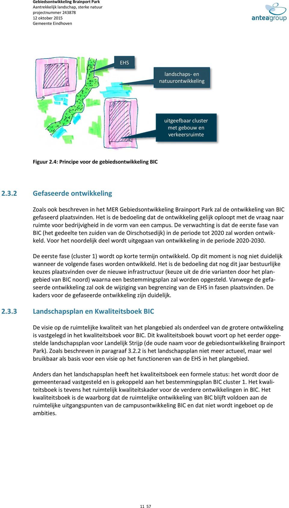 Het is de bedoeling dat de ontwikkeling gelijk oploopt met de vraag naar ruimte voor bedrijvigheid in de vorm van een campus.