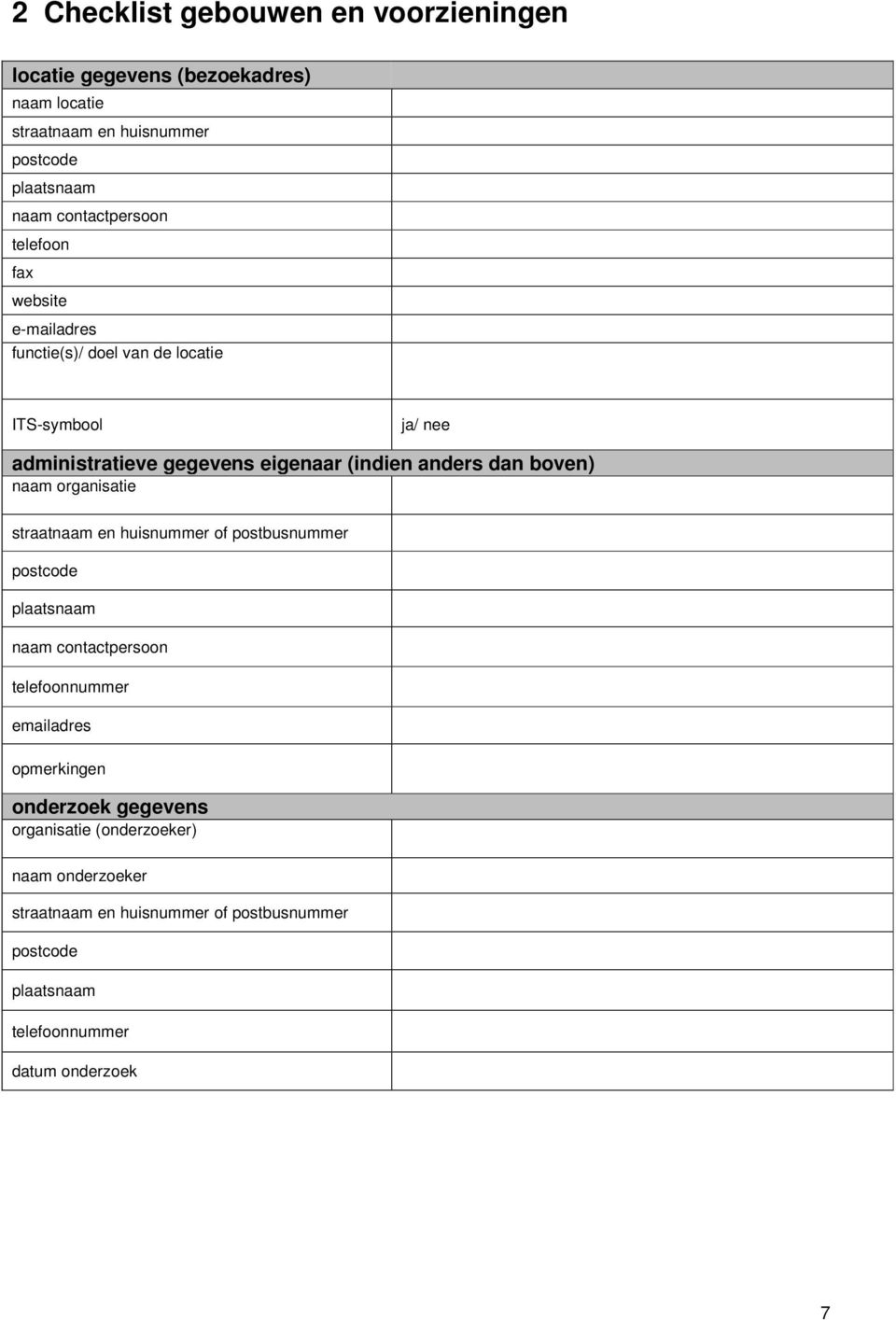 dan boven) naam organisatie straatnaam en huisnummer of postbusnummer postcode plaatsnaam naam contactpersoon telefoonnummer emailadres