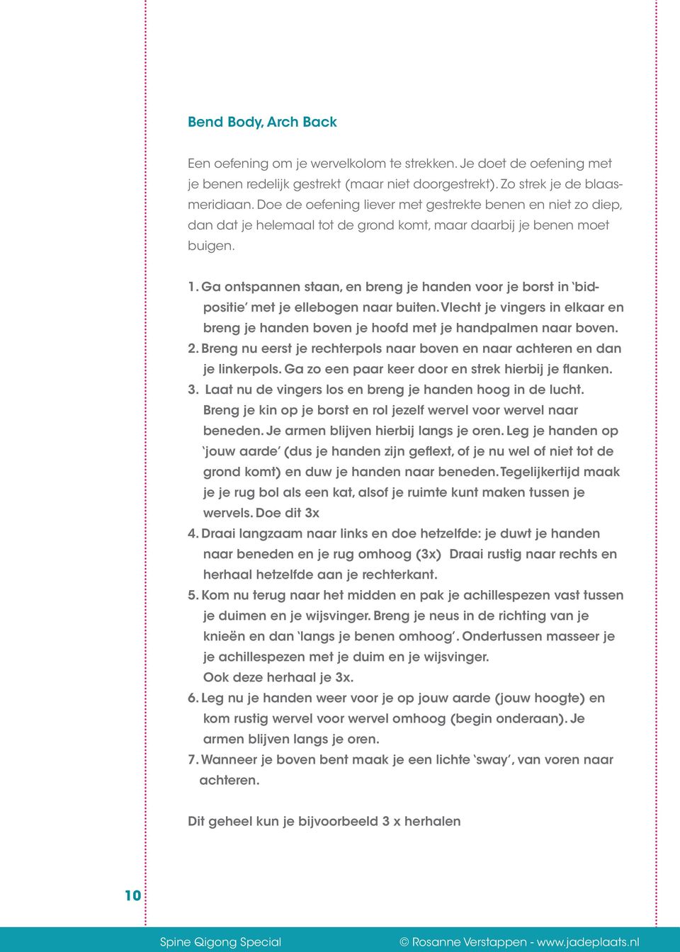 Ga ontspannen staan, en breng je handen voor je borst in bidpositie met je ellebogen naar buiten. Vlecht je vingers in elkaar en breng je handen boven je hoofd met je handpalmen naar boven. 2.