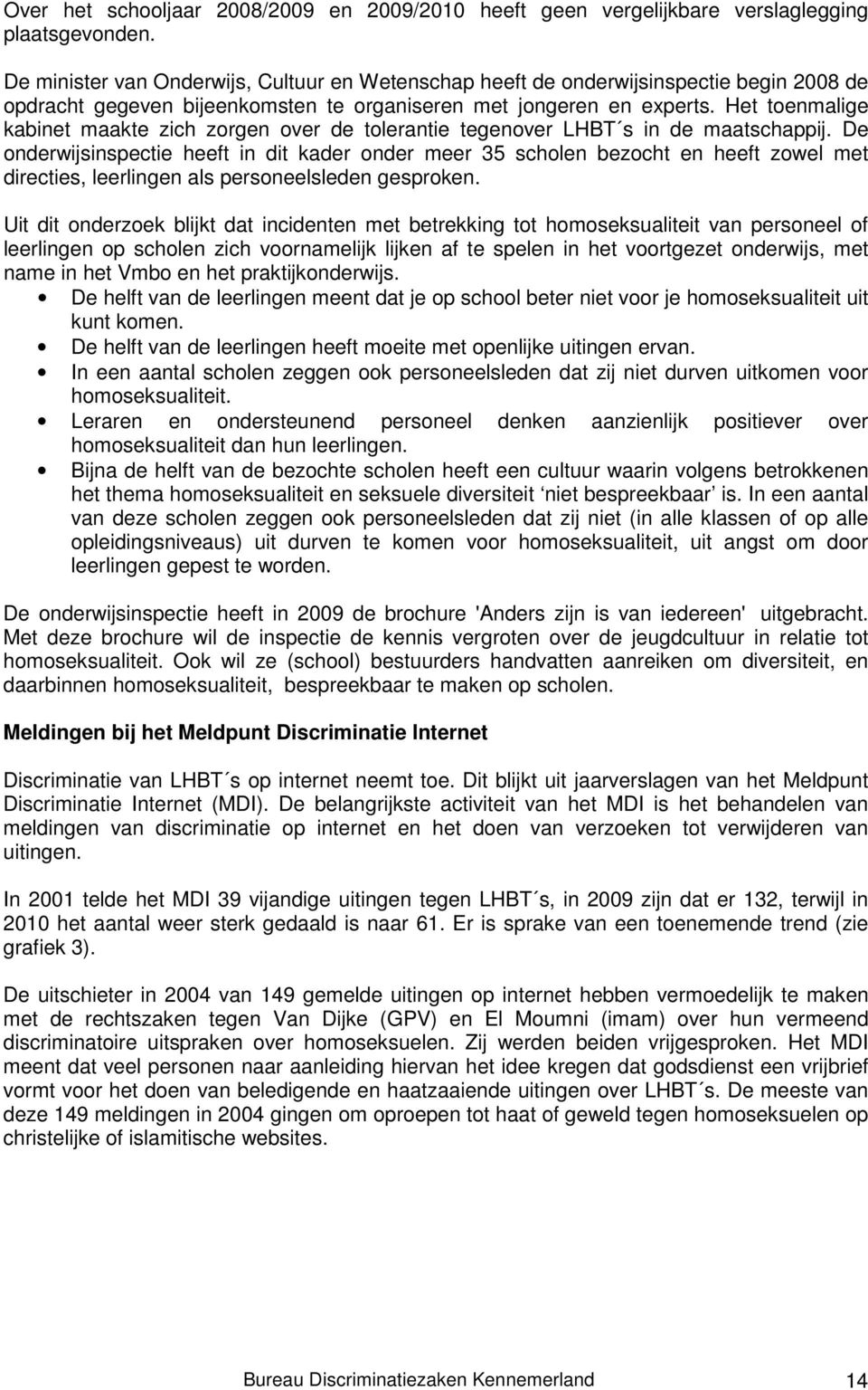 Het toenmalige kabinet maakte zich zorgen over de tolerantie tegenover LHBT s in de maatschappij.