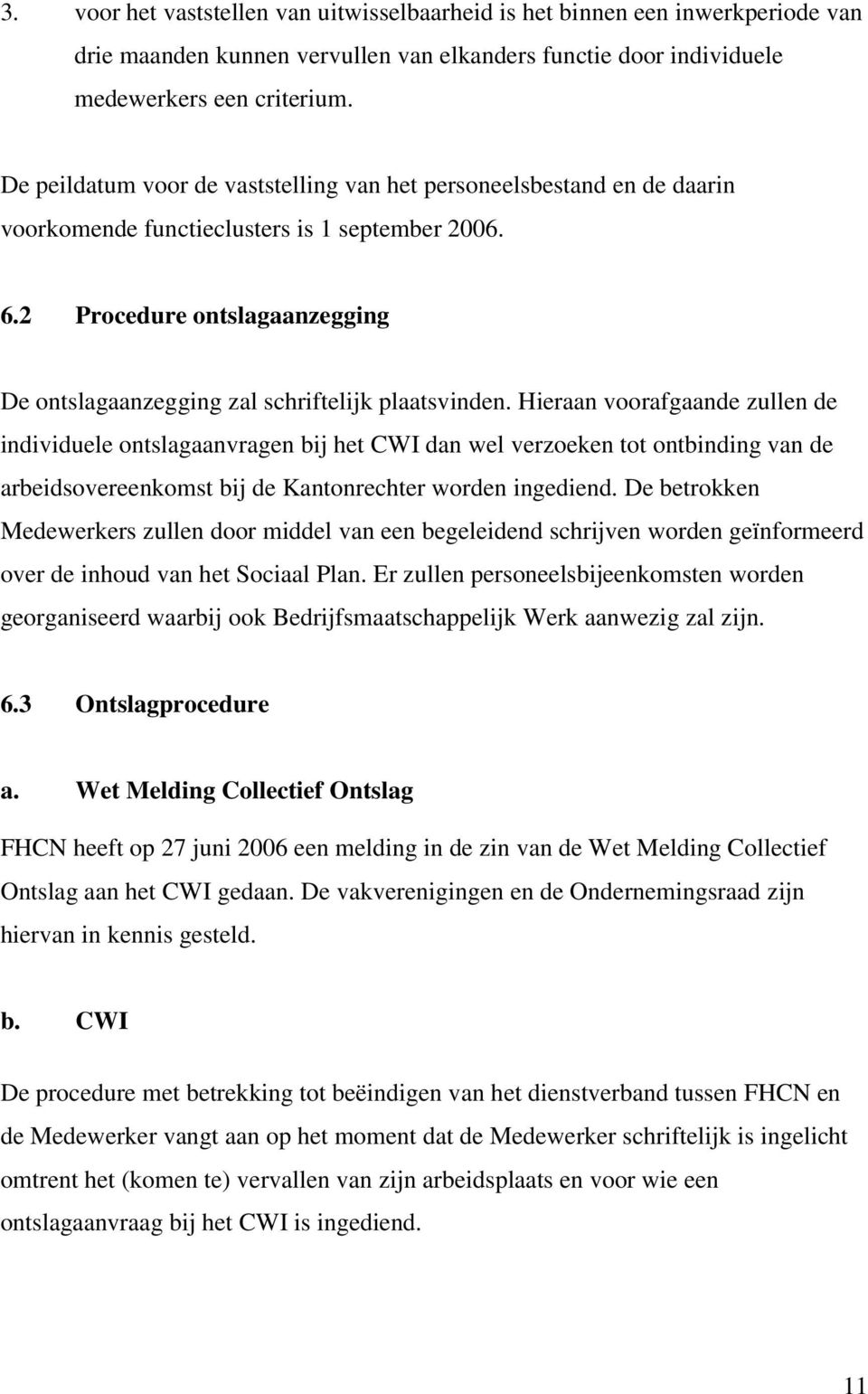 2 Procedure ontslagaanzegging De ontslagaanzegging zal schriftelijk plaatsvinden.