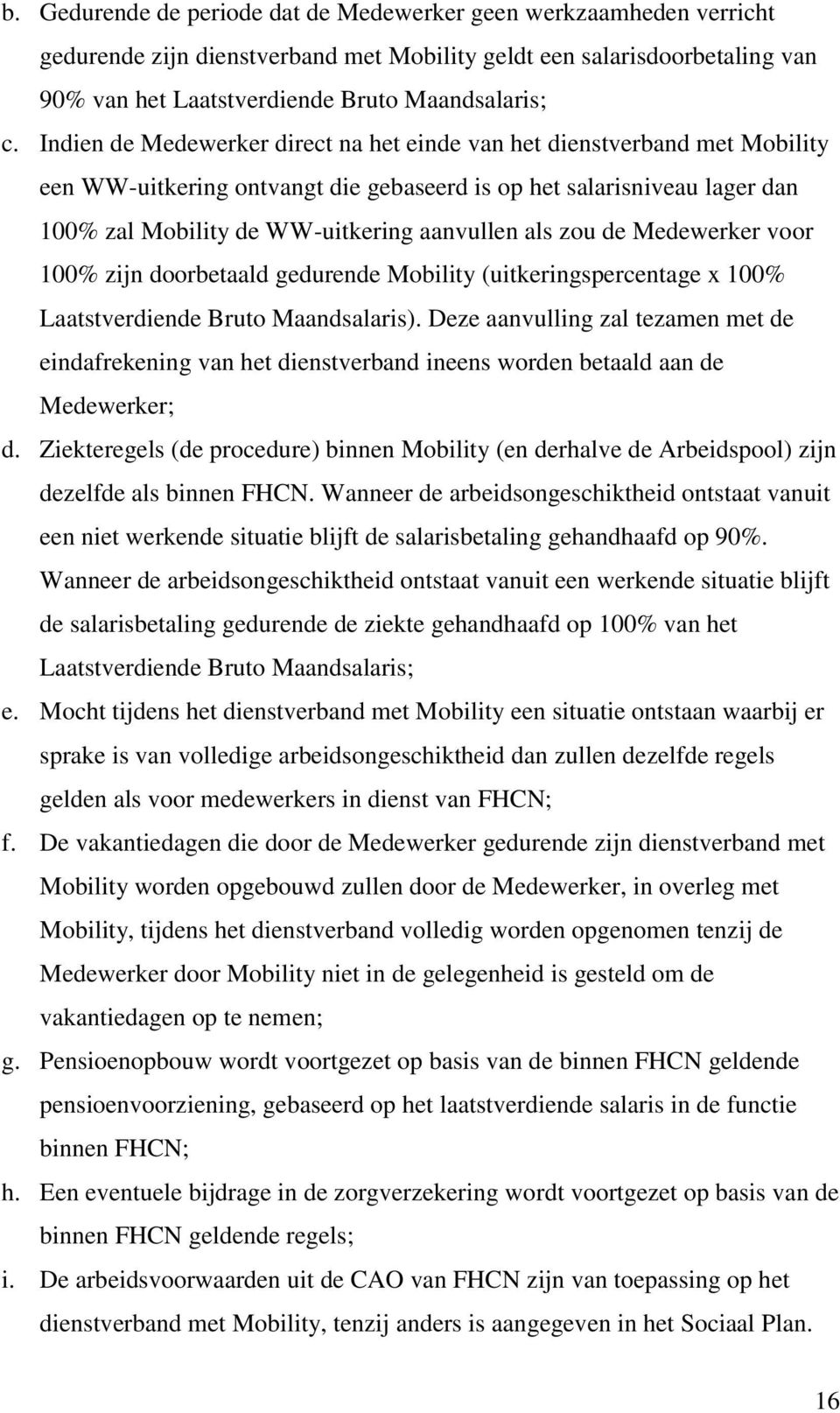zou de Medewerker voor 100% zijn doorbetaald gedurende Mobility (uitkeringspercentage x 100% Laatstverdiende Bruto Maandsalaris).