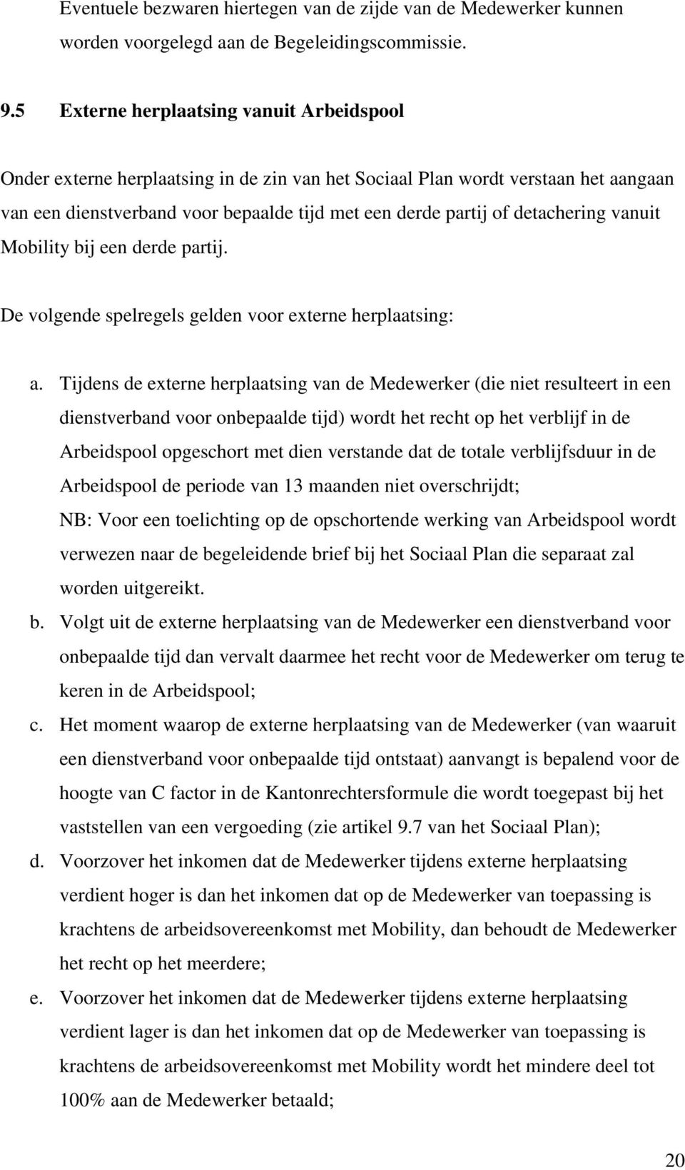 detachering vanuit Mobility bij een derde partij. De volgende spelregels gelden voor externe herplaatsing: a.