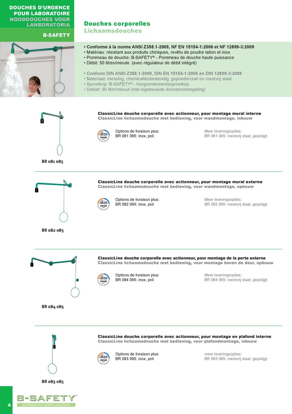 litres/minute (avec régulateur de débit intégré) Conform DIN ANSI Z358.