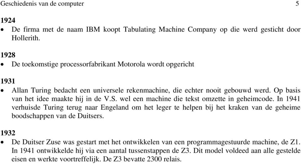 Op basis van het idee maakte hij in de V.S. wel een machine die tekst omzette in geheimcode.