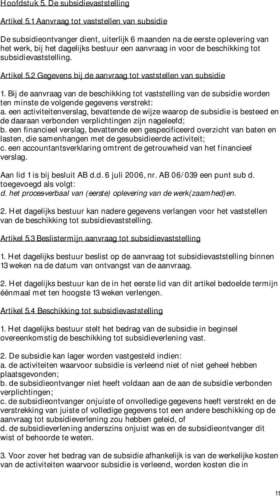 subsidievaststelling. Artikel 5.2 Gegevens bij de aanvraag tot vaststellen van subsidie 1.