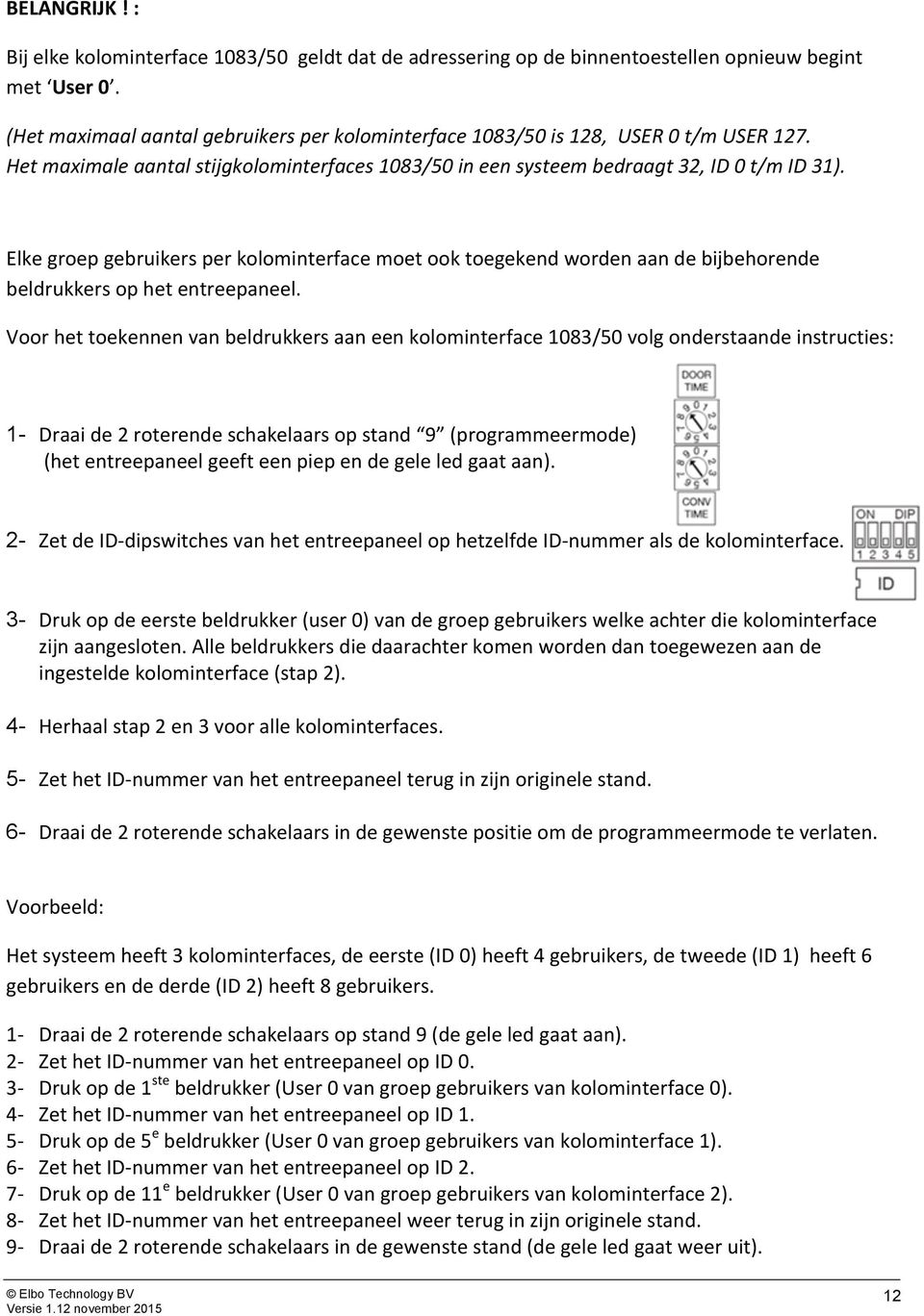 Elke groep gebruikers per kolominterface moet ook toegekend worden aan de bijbehorende beldrukkers op het entreepaneel.