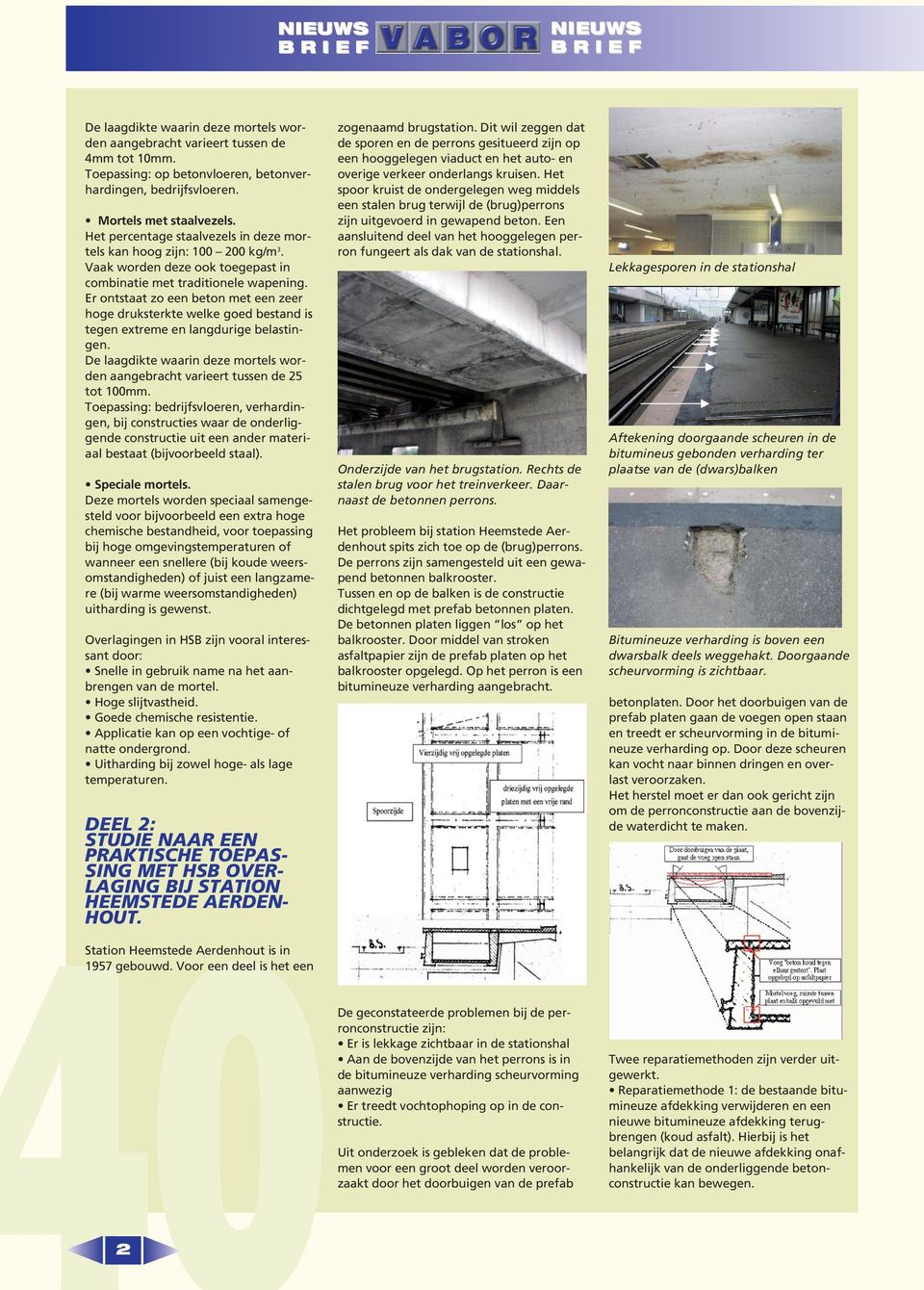 Er ontstaat zo een beton met een zeer hoge druksterkte welke goed bestand is tegen extreme en langdurige belastingen.