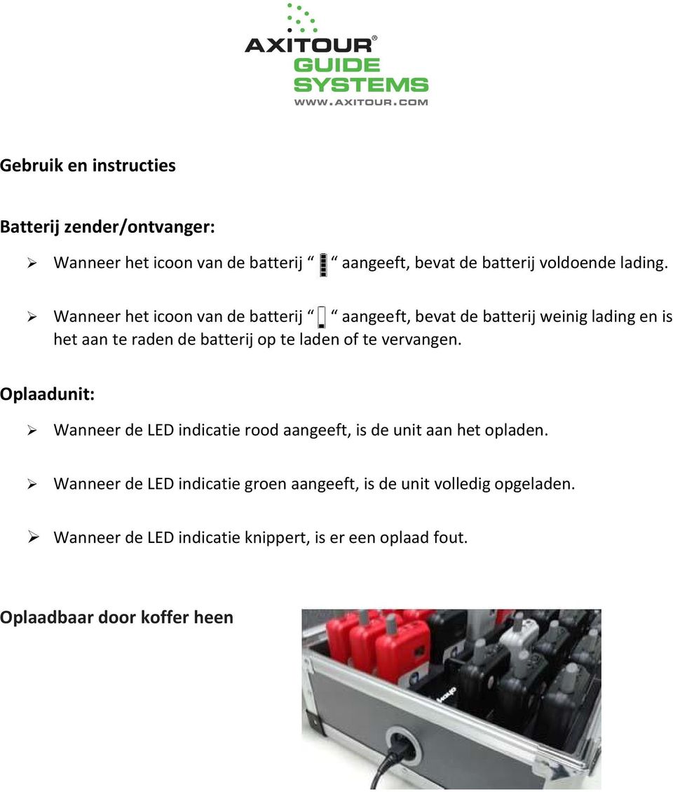 Wanneer het icoon van de batterij aangeeft, bevat de batterij weinig lading en is het aan te raden de batterij op te laden of