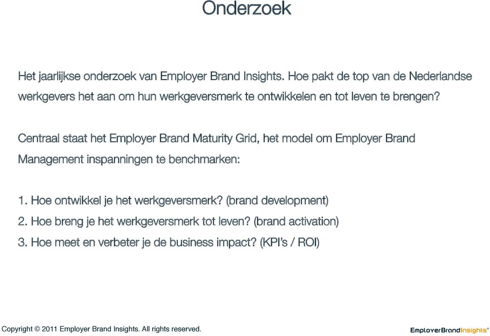 Centraal staat het Employer Brand Maturity Grid, het model om Employer Brand Management inspanningen te benchmarken: 1.
