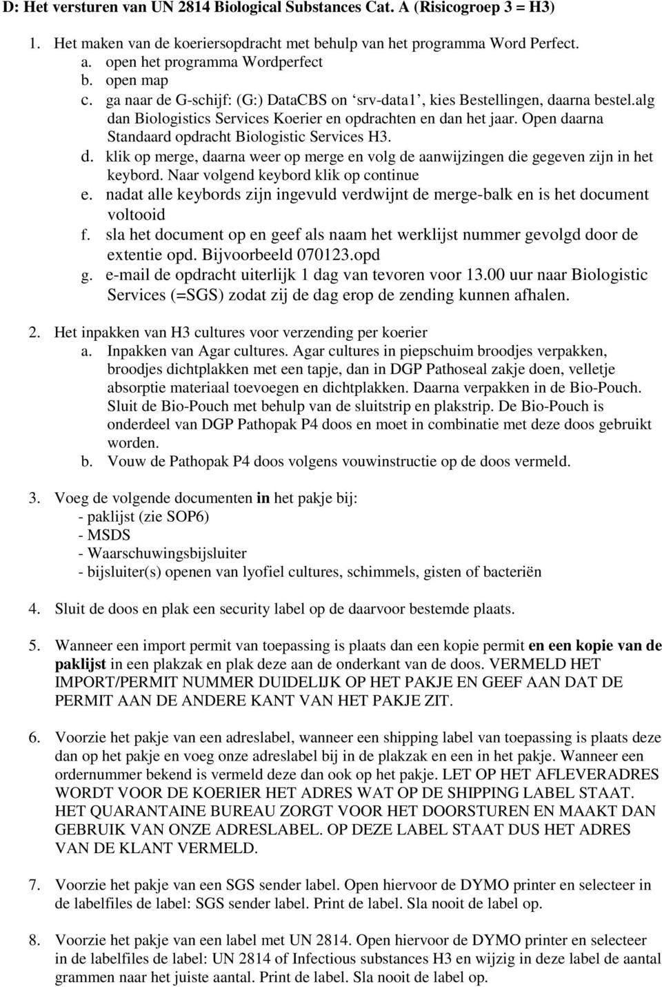 Open daarna Standaard opdracht Biologistic Services H3. d. klik op merge, daarna weer op merge en volg de aanwijzingen die gegeven zijn in het keybord. Naar volgend keybord klik op continue e.