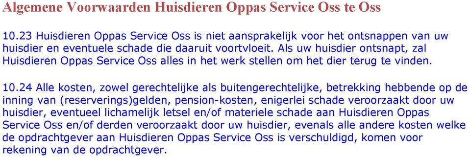 24 Alle kosten, zowel gerechtelijke als buitengerechtelijke, betrekking hebbende op de inning van (reserverings)gelden, pension-kosten, enigerlei schade veroorzaakt door uw