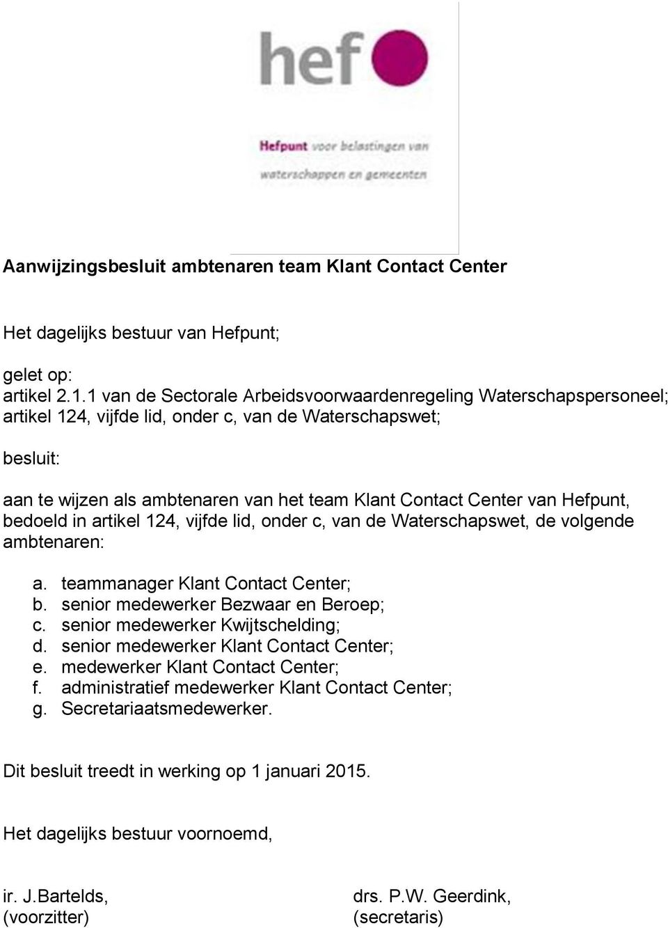 ambtenaren: a. teammanager Klant Contact Center; b. senior medewerker Bezwaar en Beroep; c. senior medewerker Kwijtschelding; d.
