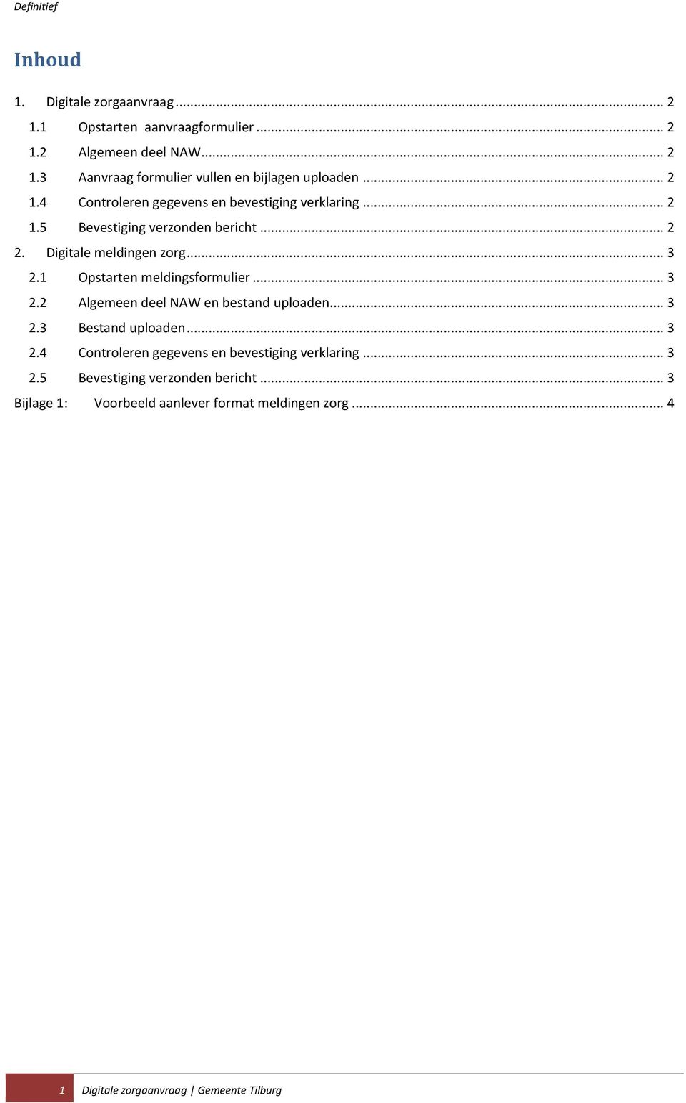 1 Opstarten meldingsformulier... 3 2.2 Algemeen deel NAW en bestand uploaden... 3 2.3 Bestand uploaden... 3 2.4 Controleren gegevens en bevestiging verklaring.