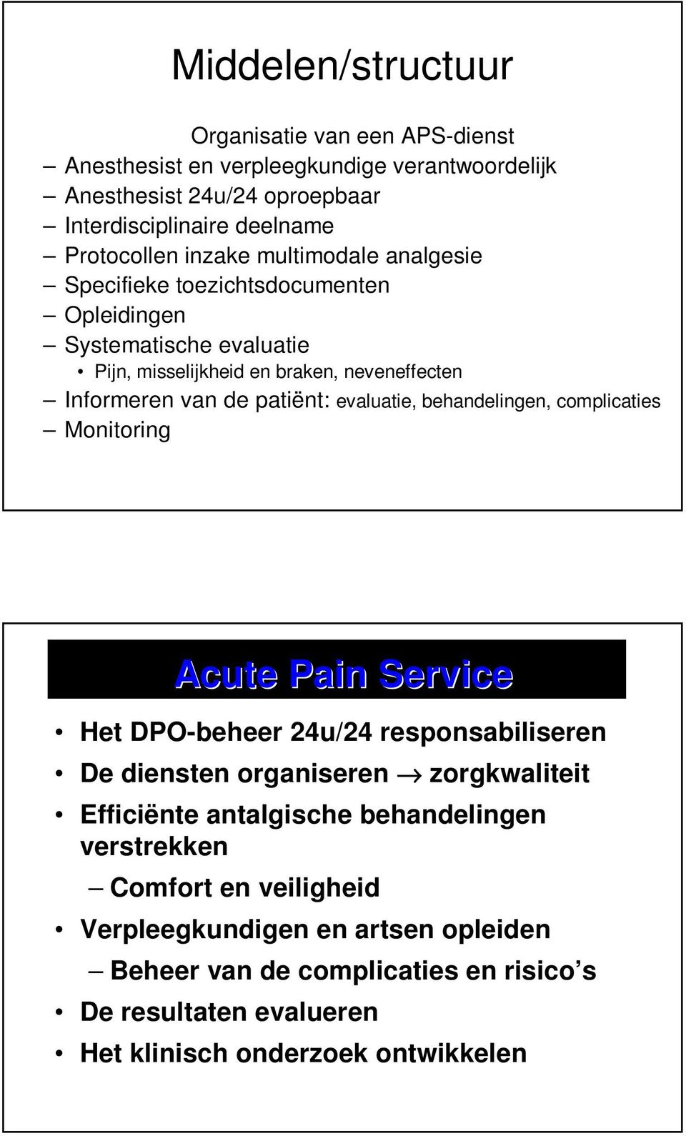 evaluatie, behandelingen, complicaties Monitoring Acute Pain Service Het DPO-beheer 24u/24 responsabiliseren De diensten organiseren zorgkwaliteit Efficiënte antalgische