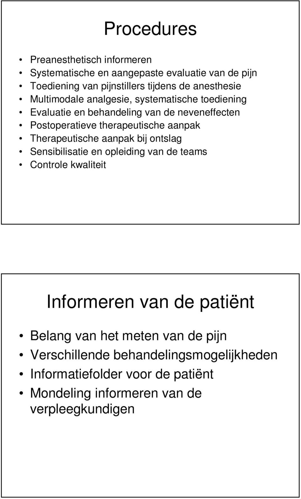 aanpak Therapeutische aanpak bij ontslag Sensibilisatie en opleiding van de teams Controle kwaliteit Informeren van de patiënt Belang