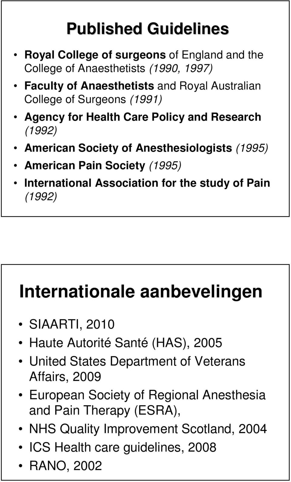 Association for the study of Pain (1992) Internationale aanbevelingen SIAARTI, 2010 Haute Autorité Santé (HAS), 2005 United States Department of Veterans