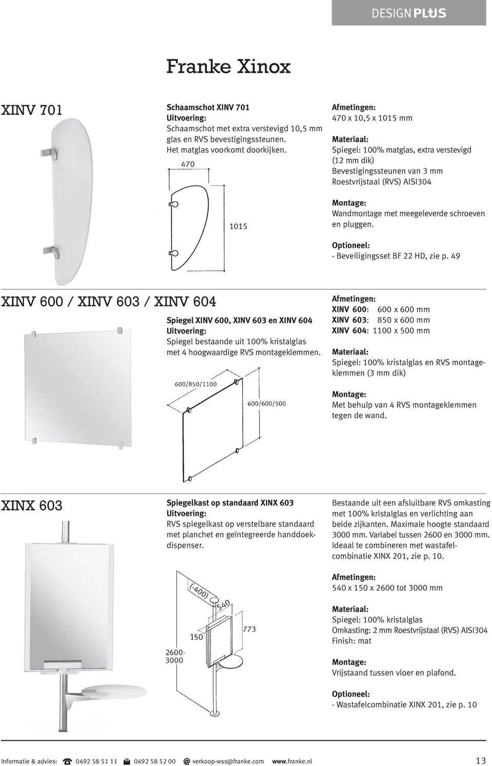 49 XINV 600 / XINV 603 / XINV 604 Spiegel XINV 600, XINV 603 en XINV 604 Spiegel bestaande uit 100% kristalglas met 4 hoogwaardige RVS montageklemmen.