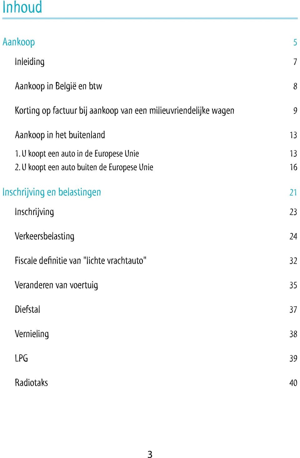 U koopt een auto buiten de Europese Unie 16 Inschrijving en belastingen 21 Inschrijving 23