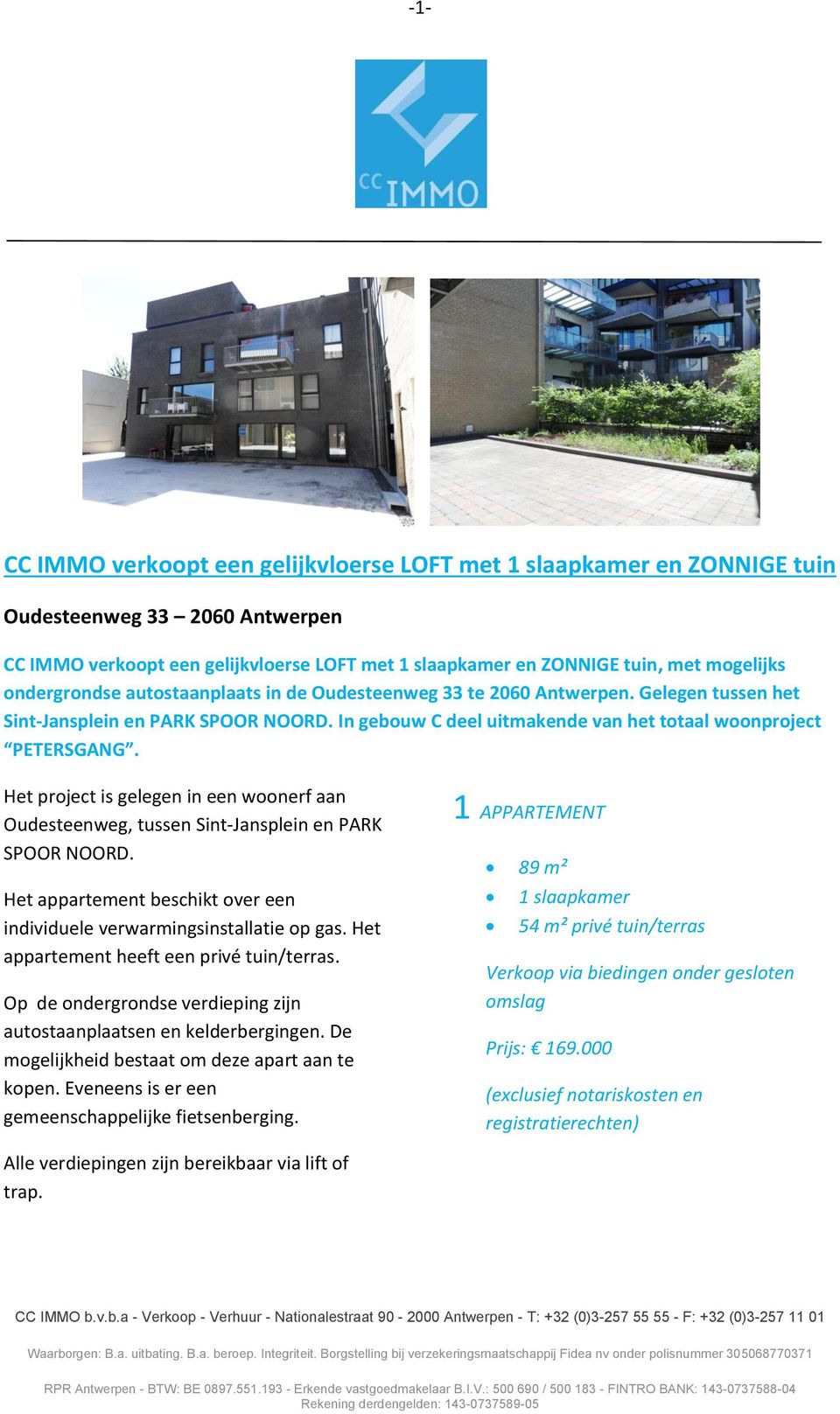 Het project is gelegen in een woonerf aan Oudesteenweg, tussen Sint-Jansplein en PARK SPOOR NOORD. Het appartement beschikt over een individuele verwarmingsinstallatie op gas.