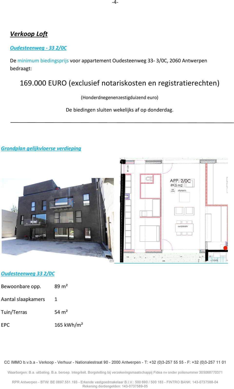 000 EURO (exclusief notariskosten en registratierechten) (Honderdnegenenzestigduizend euro) De