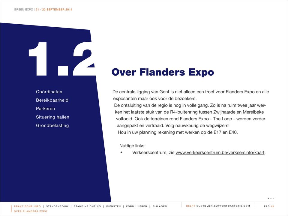 Ook de terreinen rond Flanders Expo - The Loop - worden verder aangepakt en verfraaid. Volg nauwkeurig de wegwijzers! Hou in uw planning rekening met werken op de E17 en E40.