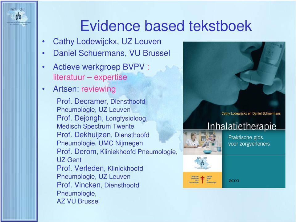 Dejongh, Longfysioloog, Medisch Spectrum Twente Prof. Dekhuijzen, Diensthoofd Pneumologie, UMC Nijmegen Prof.