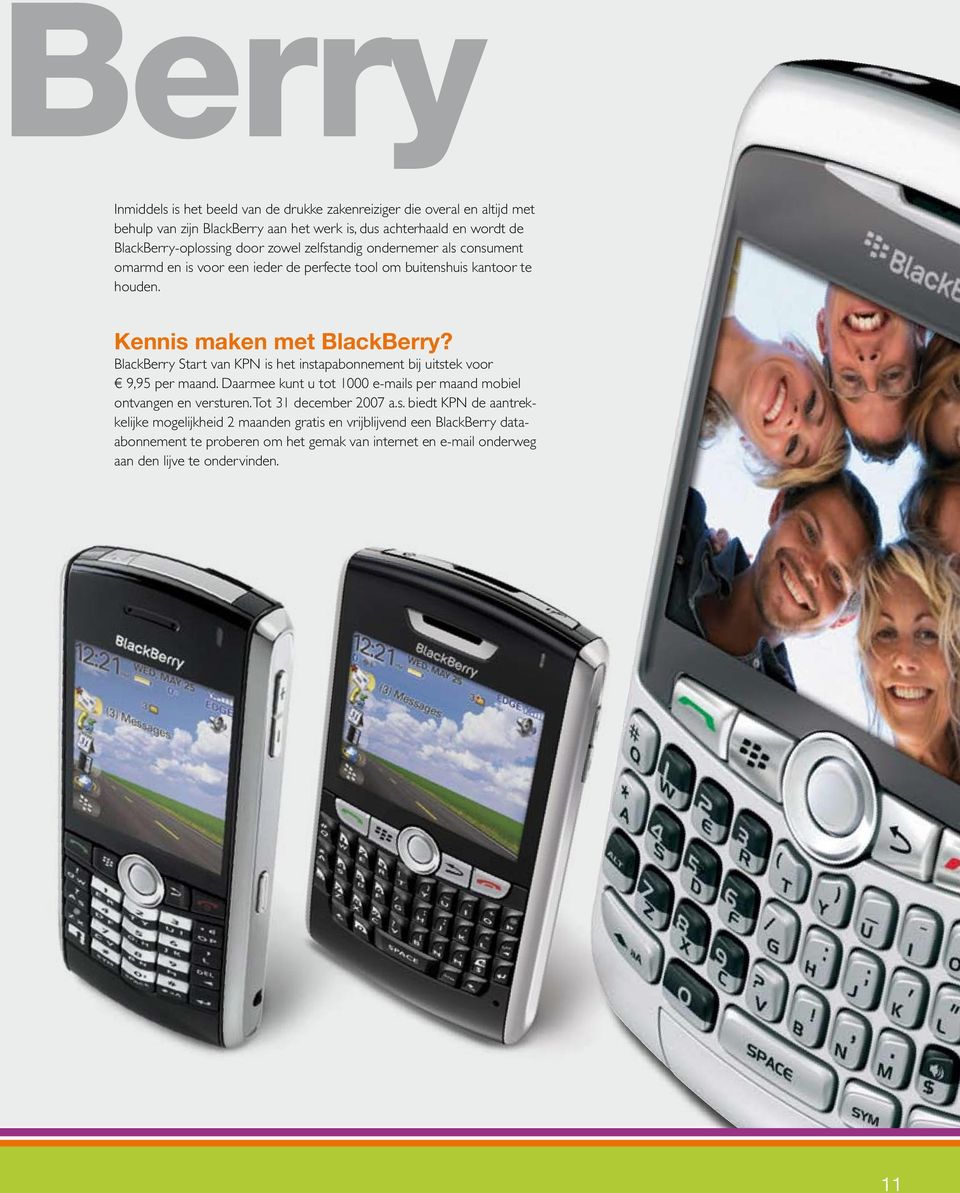 BlackBerry Start van KPN is het instapabonnement bij uitstek voor 9,95 per maand. Daarmee kunt u tot 1000 e-mails per maand mobiel ontvangen en versturen.