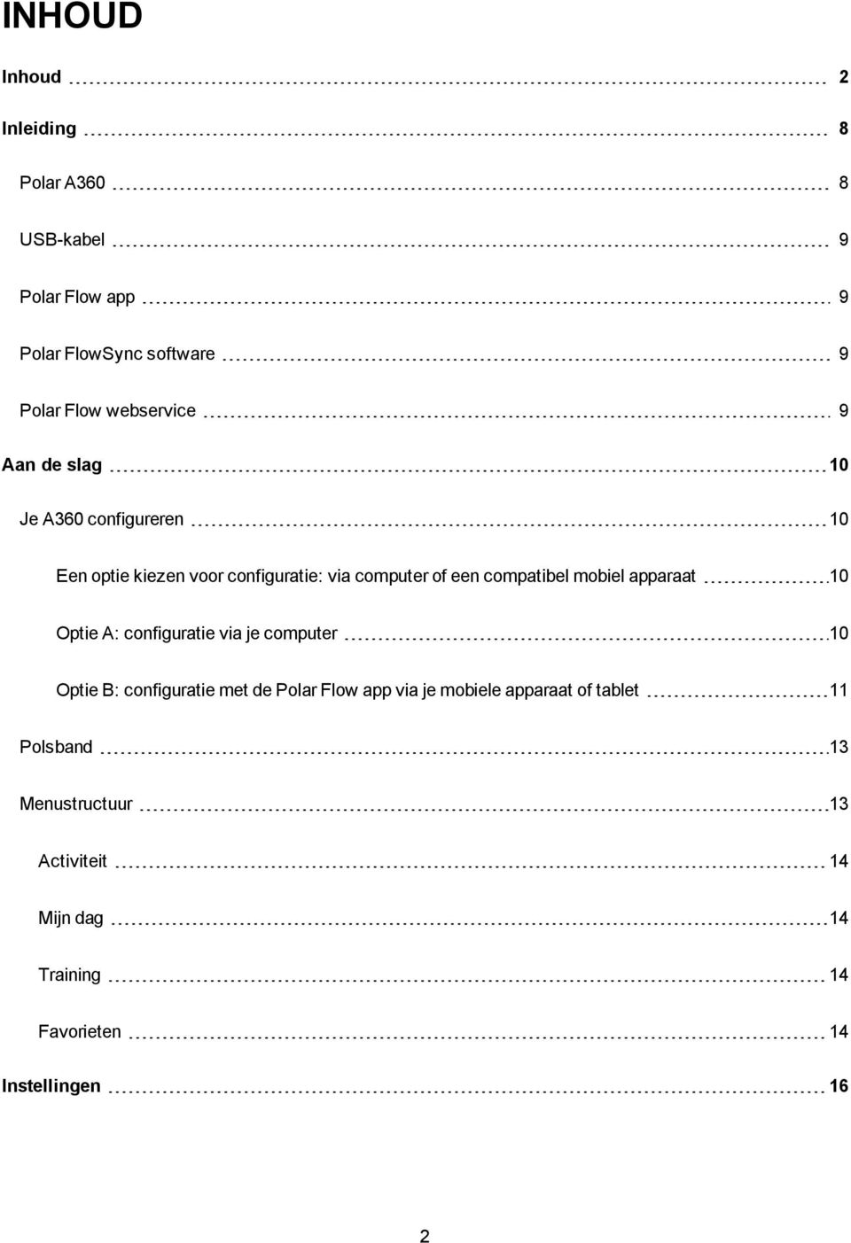 compatibel mobiel apparaat 10 Optie A: configuratie via je computer 10 Optie B: configuratie met de Polar Flow app