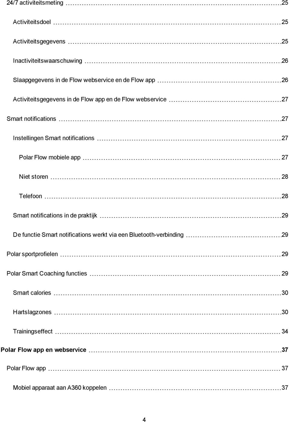 28 Telefoon 28 Smart notifications in de praktijk 29 De functie Smart notifications werkt via een Bluetooth-verbinding 29 Polar sportprofielen 29 Polar Smart