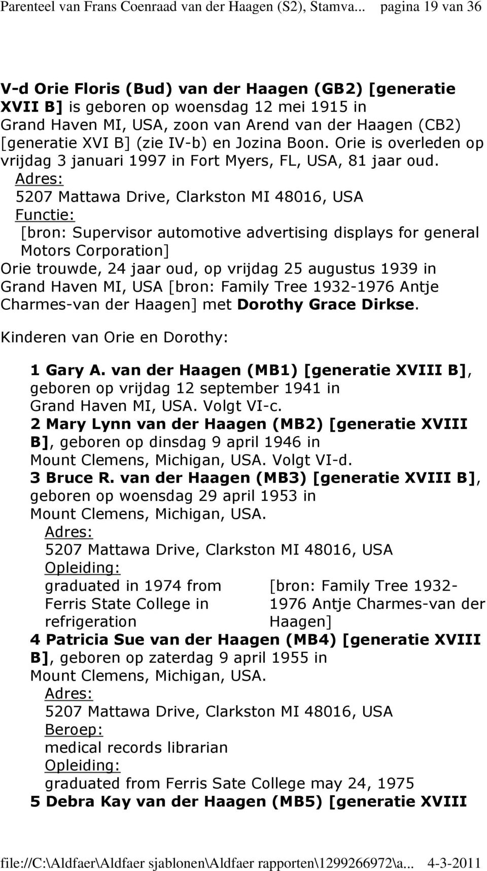 5207 Mattawa Drive, Clarkston MI 48016, USA Functie: [bron: Supervisor automotive advertising displays for general Motors Corporation] Orie trouwde, 24 jaar oud, op vrijdag 25 augustus 1939 in Grand