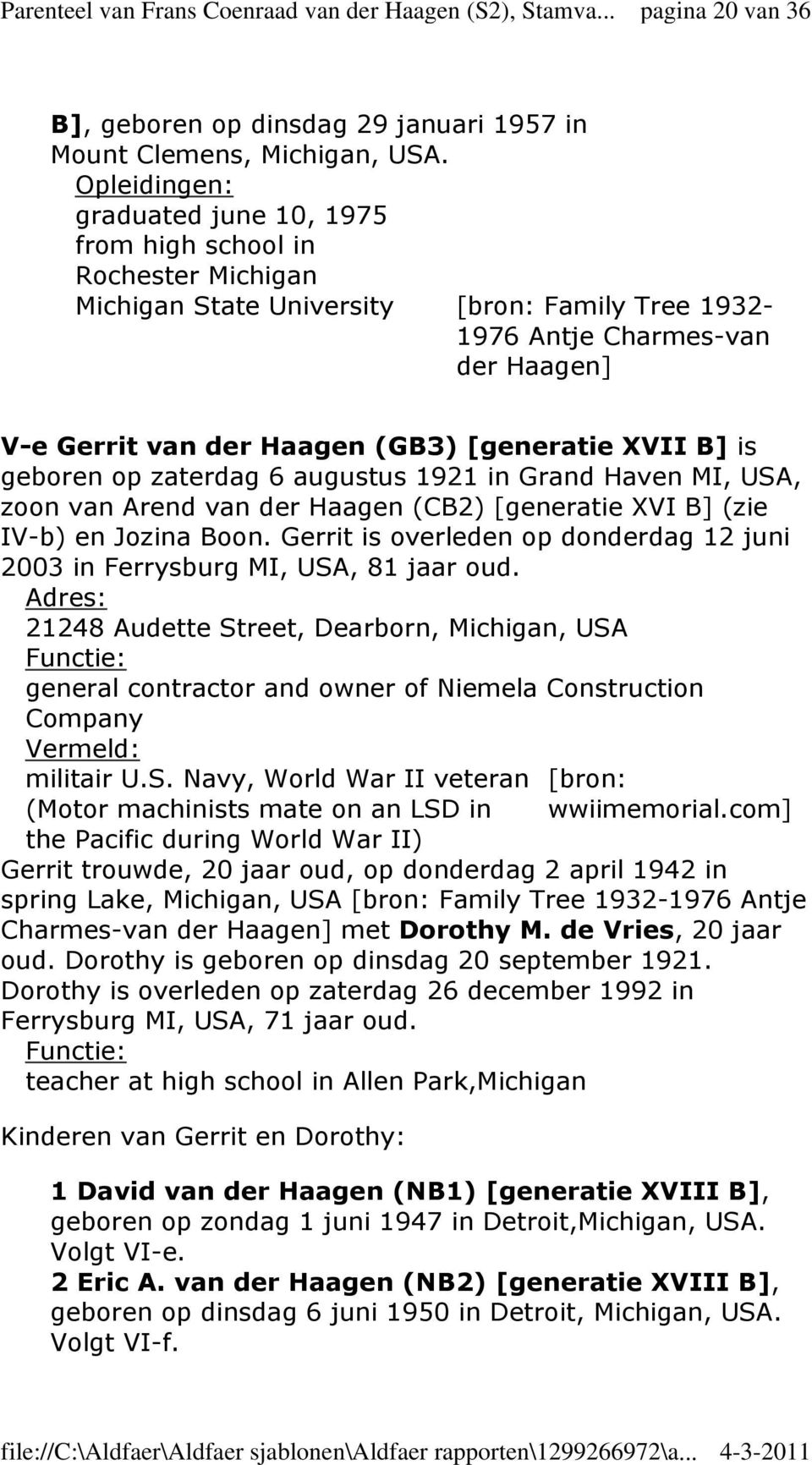 [generatie XVII B] is geboren op zaterdag 6 augustus 1921 in Grand Haven MI, USA, zoon van Arend van der Haagen (CB2) [generatie XVI B] (zie IV-b) en Jozina Boon.