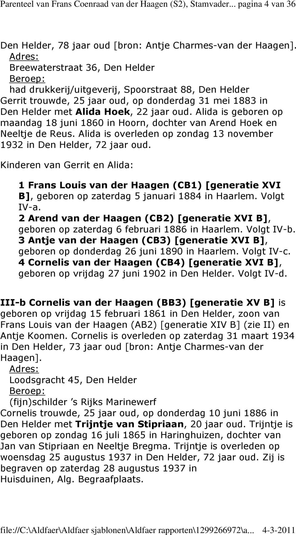 Alida is geboren op maandag 18 juni 1860 in Hoorn, dochter van Arend Hoek en Neeltje de Reus. Alida is overleden op zondag 13 november 1932 in Den Helder, 72 jaar oud.