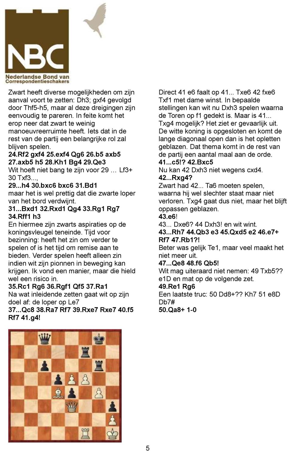 Kh1 Bg4 29.Qe3 Wit hoeft niet bang te zijn voor 29 Lf3+ 30 Txf3..., 29...h4 30.bxc6 bxc6 31.Bd1 maar het is wel prettig dat die zwarte loper van het bord verdwijnt. 31...Bxd1 32.Rxd1 Qg4 33.