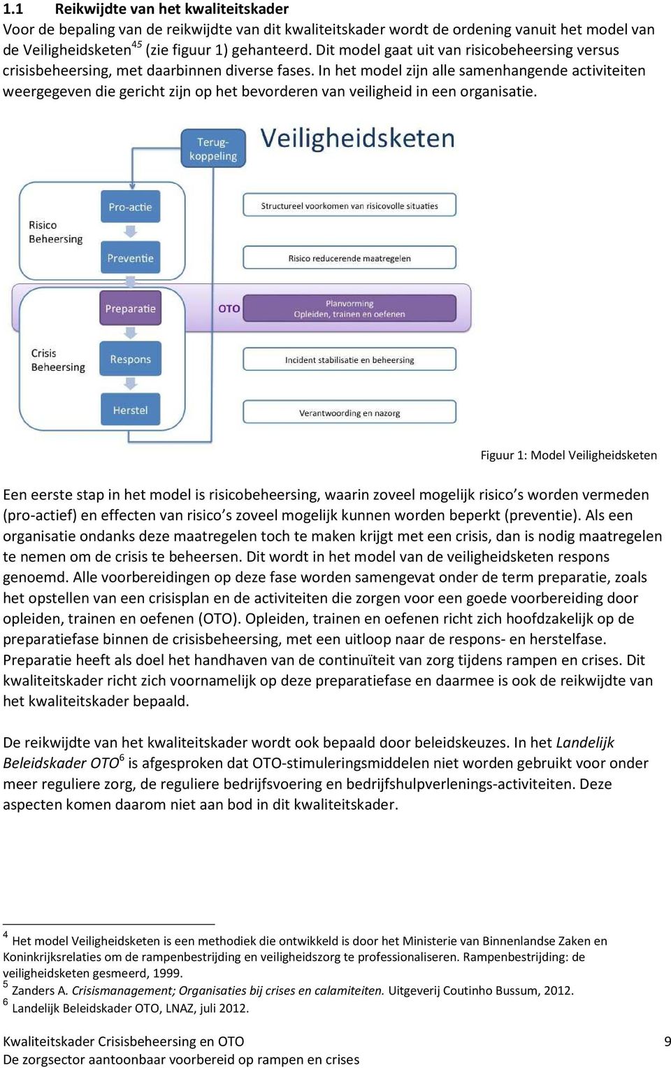 In het model zijn alle samenhangende activiteiten weergegeven die gericht zijn op het bevorderen van veiligheid in een organisatie.