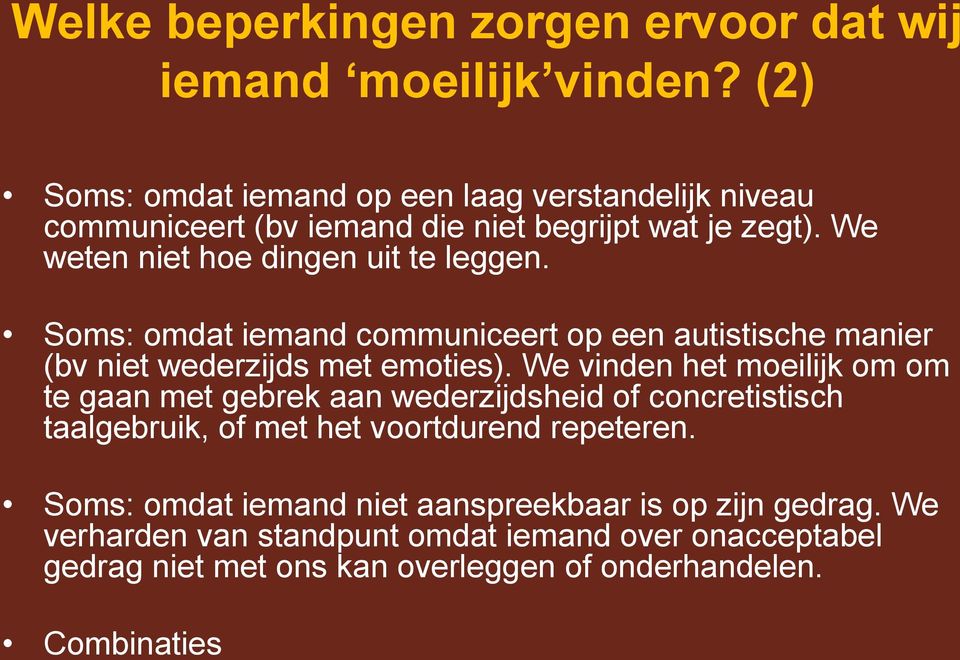 Soms: omdat iemand communiceert op een autistische manier (bv niet wederzijds met emoties).