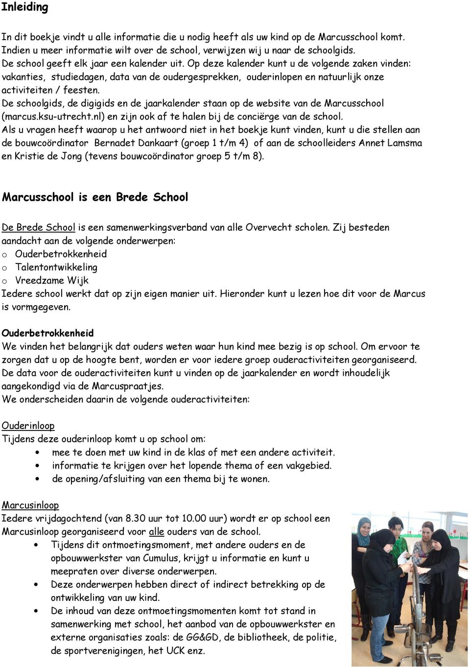 De schoolgids, de digigids en de jaarkalender staan op de website van de Marcusschool (marcus.ksu-utrecht.nl) en zijn ook af te halen bij de conciërge van de school.