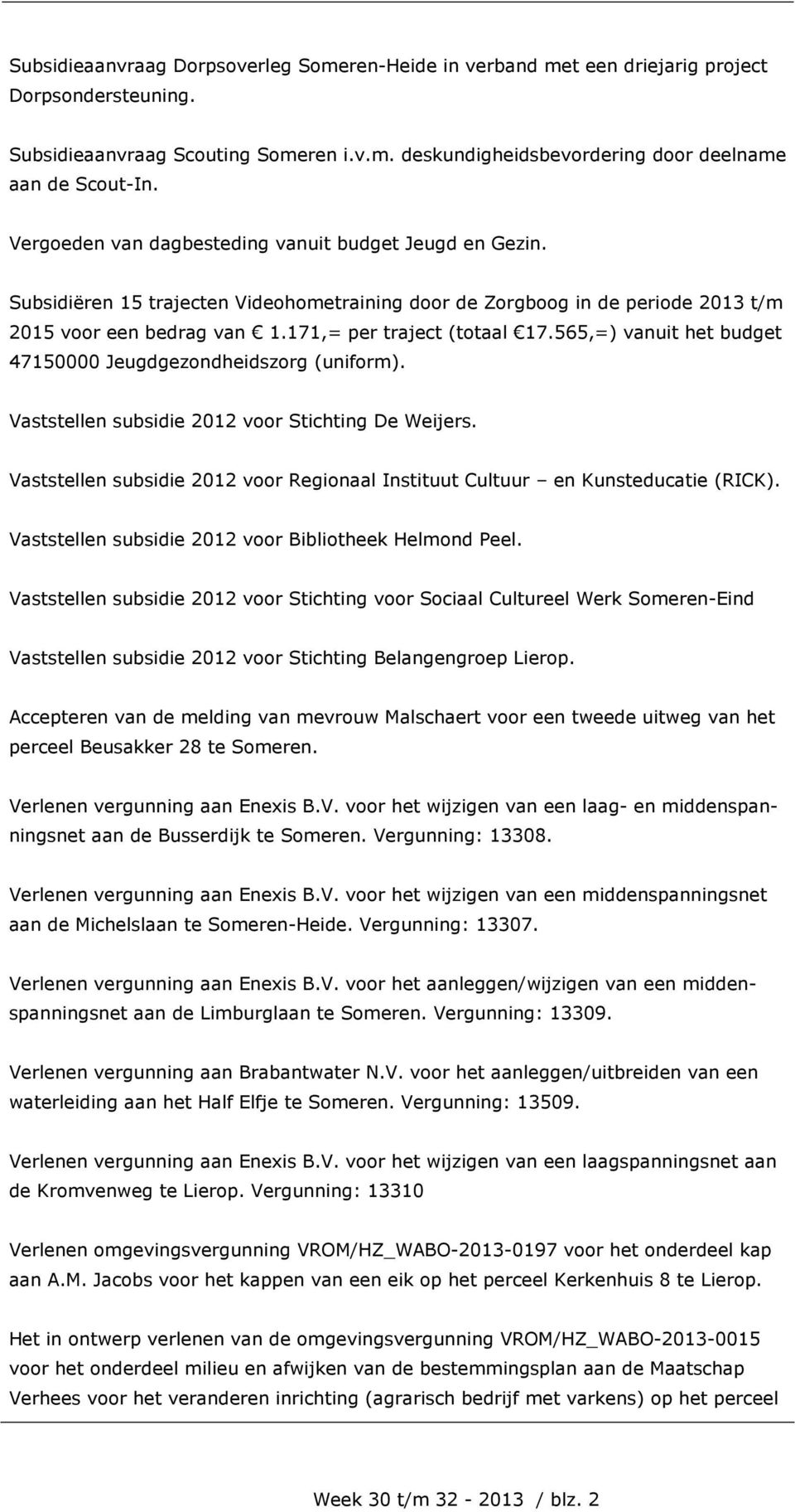 565,=) vanuit het budget 47150000 Jeugdgezondheidszorg (uniform). Vaststellen subsidie 2012 voor Stichting De Weijers.